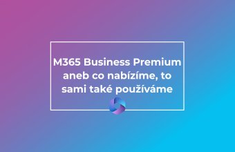 M365 Business Premium aneb co nabízíme, to sami také používáme