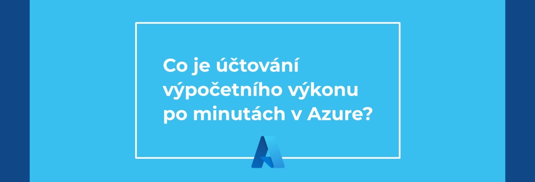 Co je účtování výpočetního výkonu po minutách v Azure? 